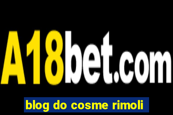 blog do cosme rimoli